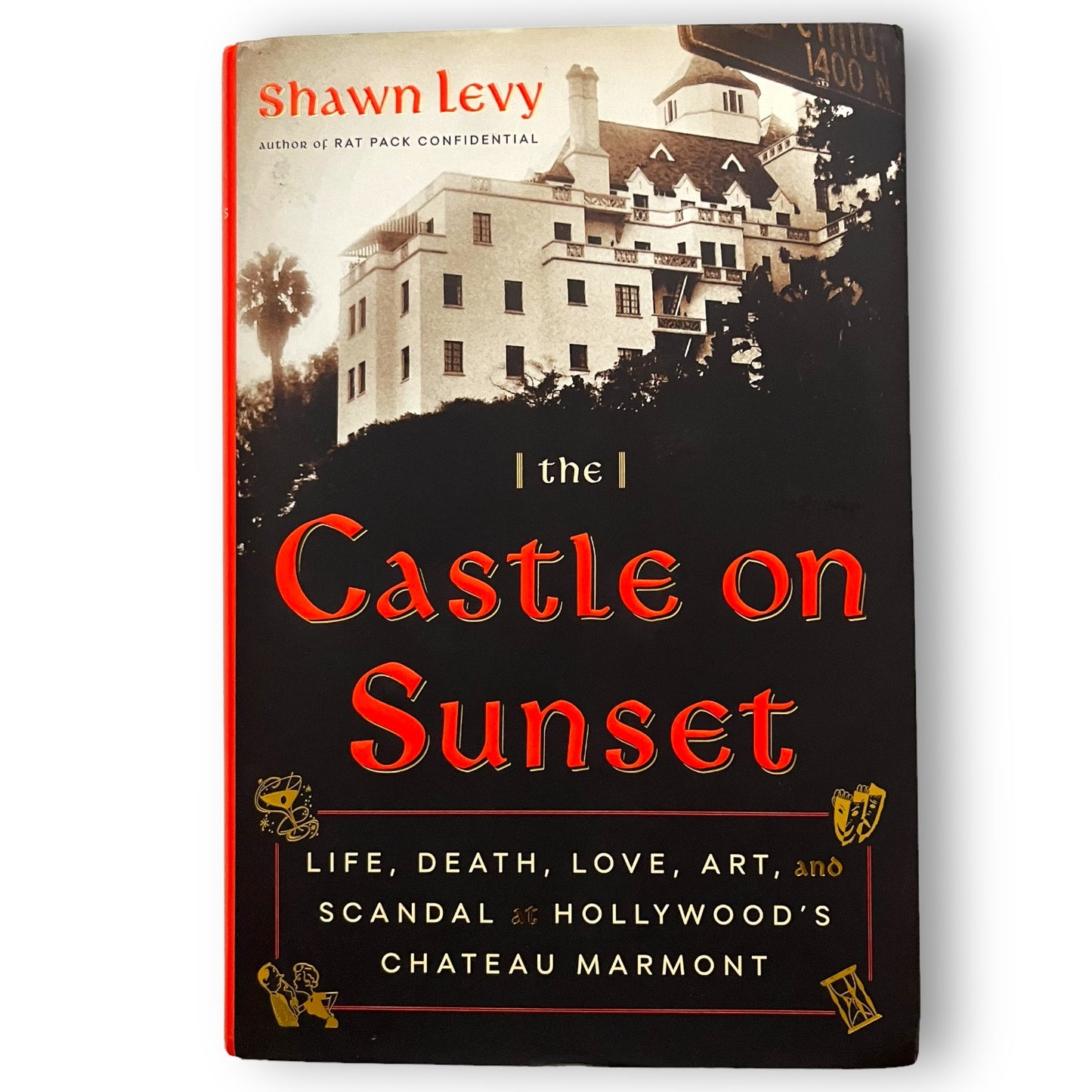 The Castle on Sunset: Life, Death, Love, Art, Scandal at Hollywood's Chateau Marmont by Shawn Levy First Edition